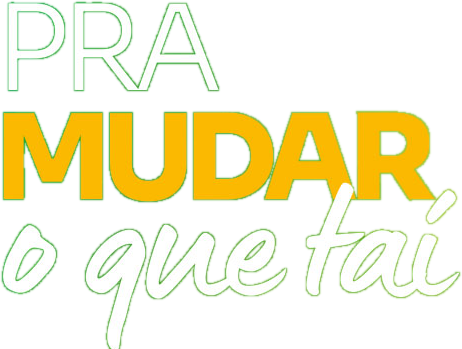 Pra mudar o que taí.